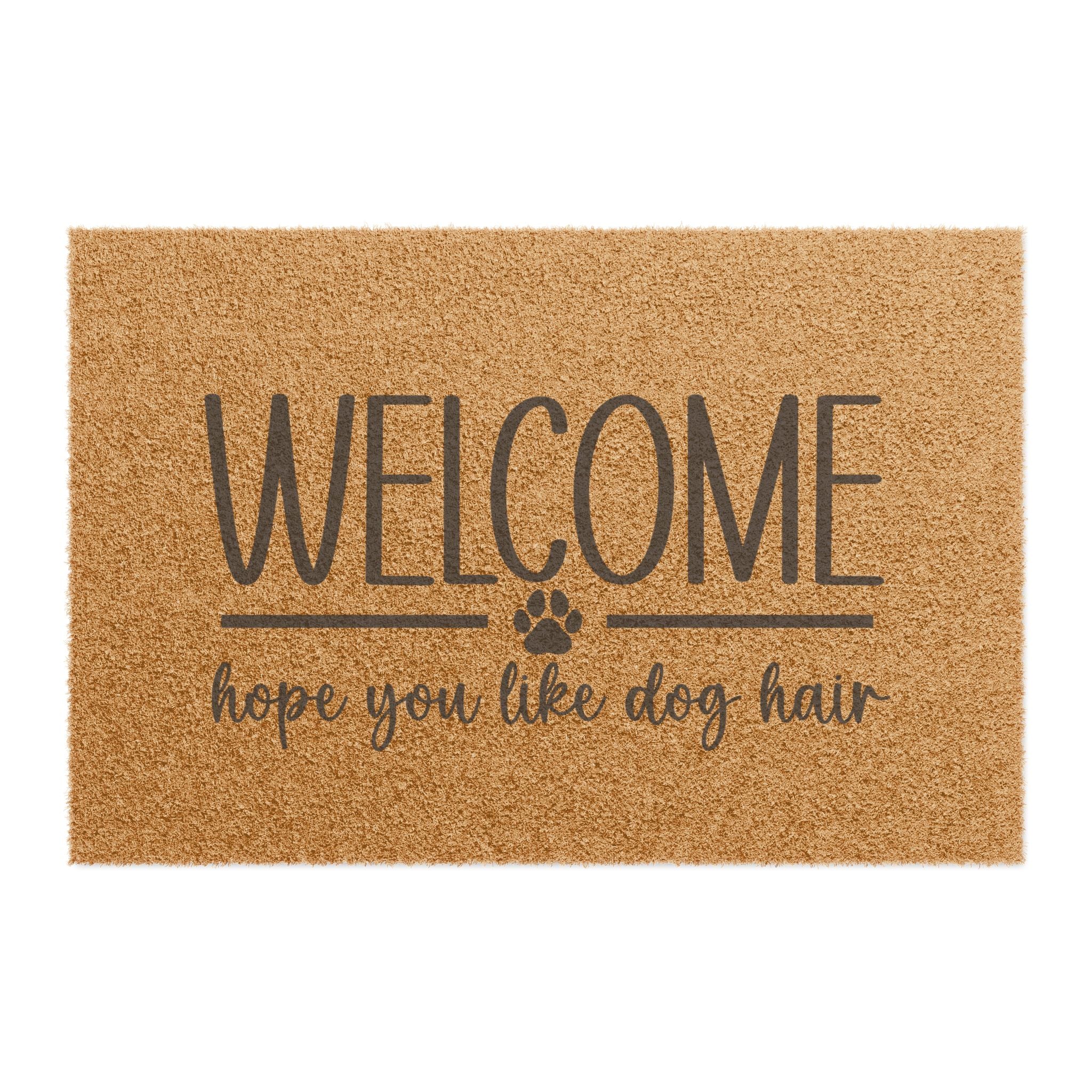 Welcome hope you like dog hair Doormat